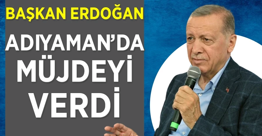 Cumhurbaşkanı Erdoğan Adıyaman