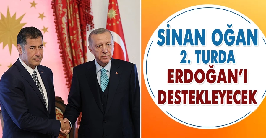 Sinan Oğan 2. turda Erdoğan