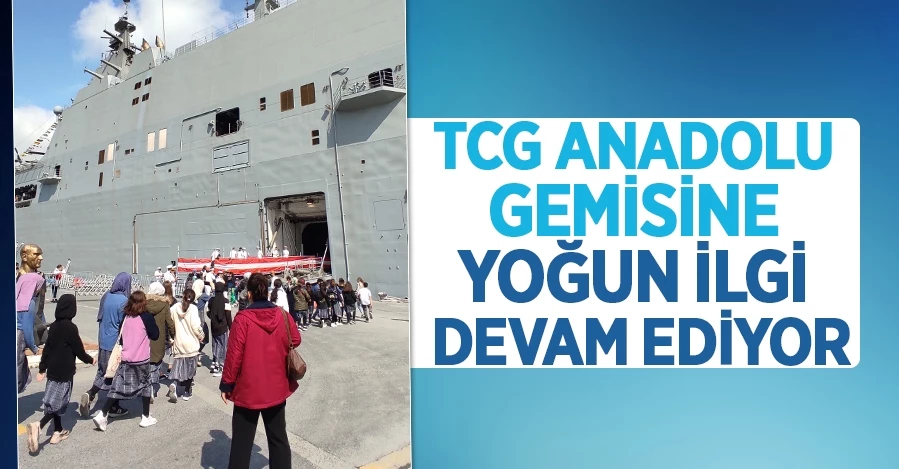 TCG Anadolu Gemisine yoğun ilgi devam ediyor