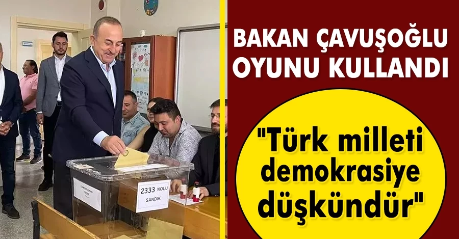 Dışişleri Bakanı Çavuşoğlu oyunu kullandı 