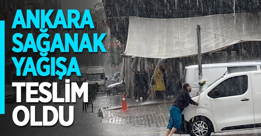 Ankara sağanak yağışa teslim oldu!