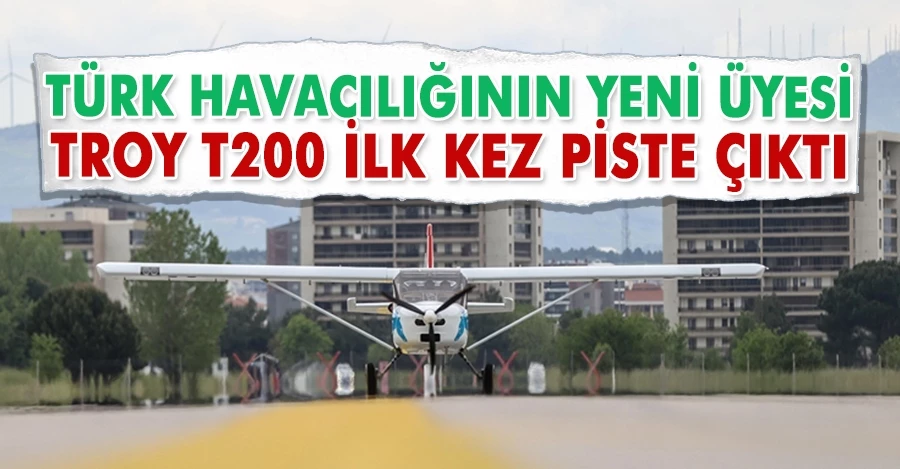 Türk havacılığının yeni üyesi: Troy T200 ilk kez piste çıktı