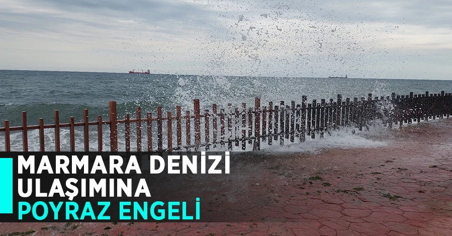  Marmara Denizi ulaşımına poyraz engeli 
