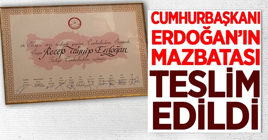 Cumhurbaşkanı Erdoğan’ın mazbatası teslim edildi   