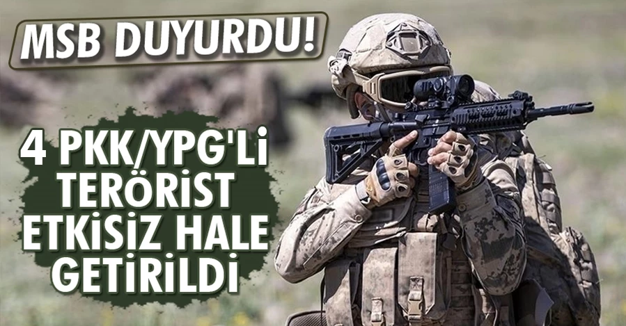 MSB duyurdu! 4 PKK’lı terörist etkisiz hale getirildi