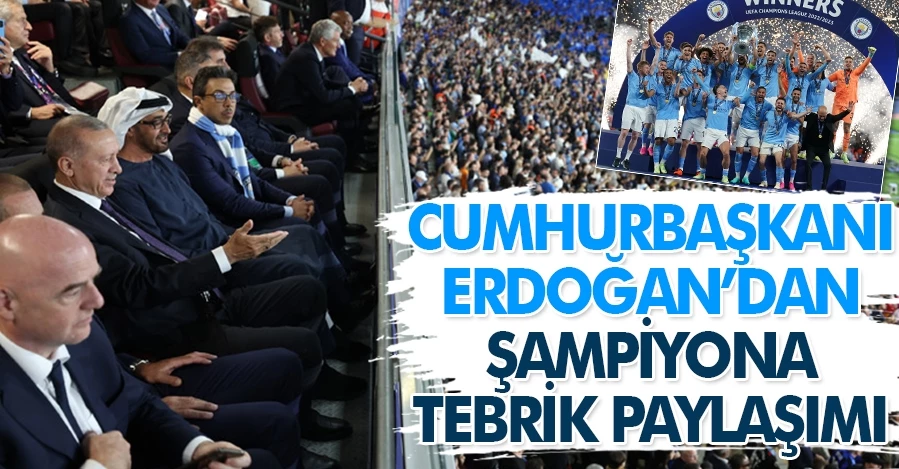 Cumhurbaşkanı Erdoğan’dan Şampiyon Manchester City’e tebrik paylaşımı   