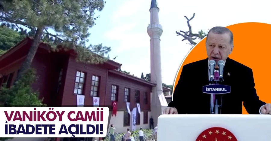 Vaniköy Camii ibadete açıldı!