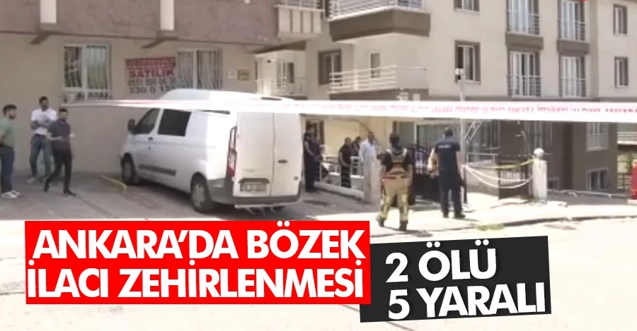 Ankara’da böcek ilacı zehirlenmesi: 2 kişi hayatını kaybetti