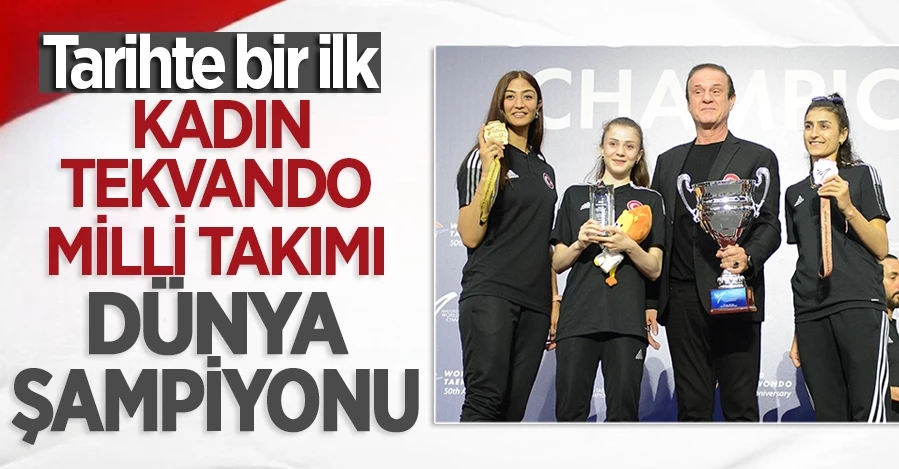 Tekvando Kadın Milli Takımı dünya şampiyonu oldu