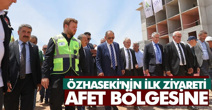 Mehmet Özhaseki, deprem bölgesine ilk ziyaretini gerçekleştirdi