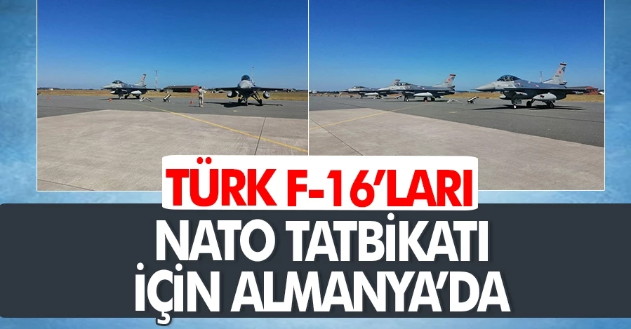 Türk F-16’ları NATO tatbikatı için Almanya’da   