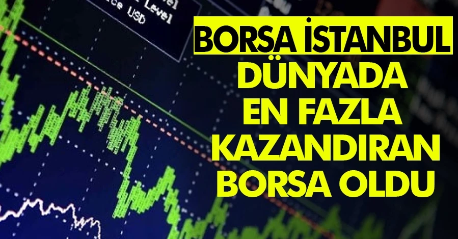 Borsa İstanbul dünyada en fazla kazandıran borsası oldu   