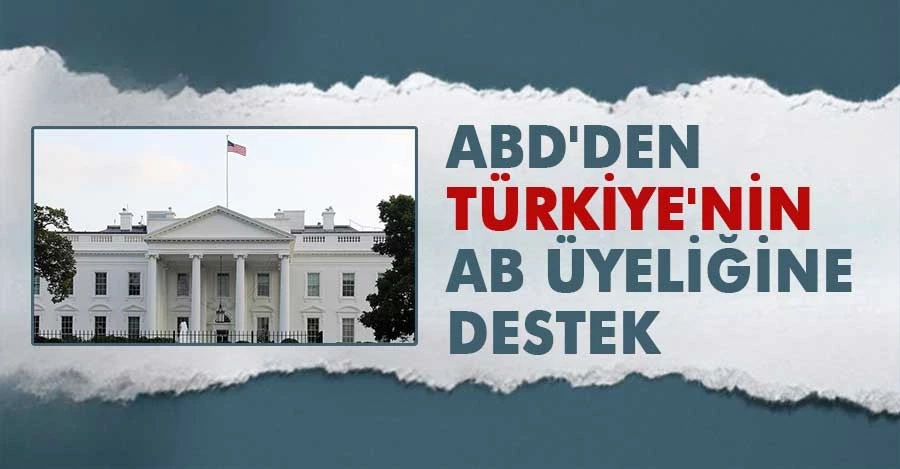 Türkiye’nin AB Üyeliğine ABD’den Destek