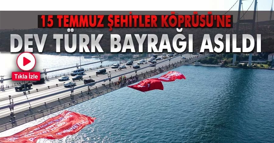 Türk bayrağı 15 Temmuz Şehitler Köprüsü