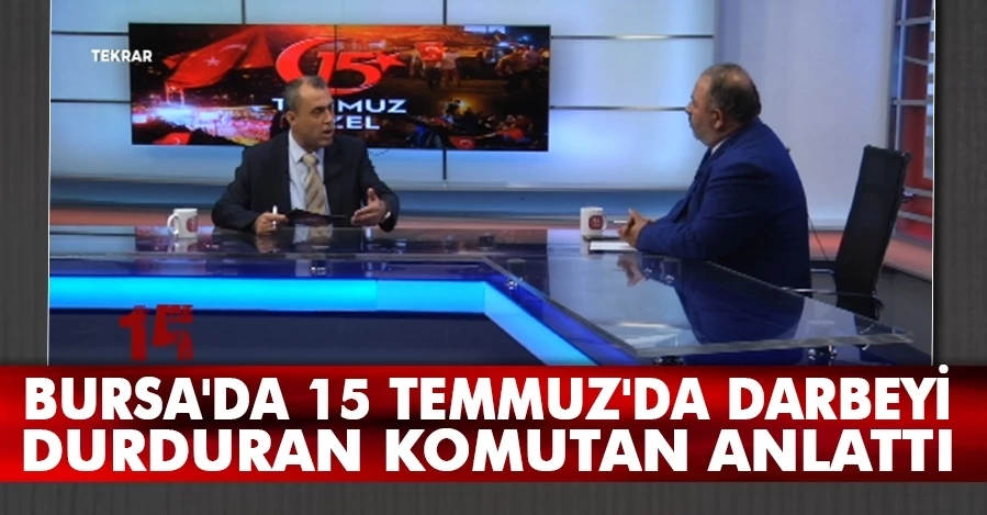 Tümgeneral Seyfullah Saldık 15 Temmuz Gecesi Bursa’da yaşananları anlattı