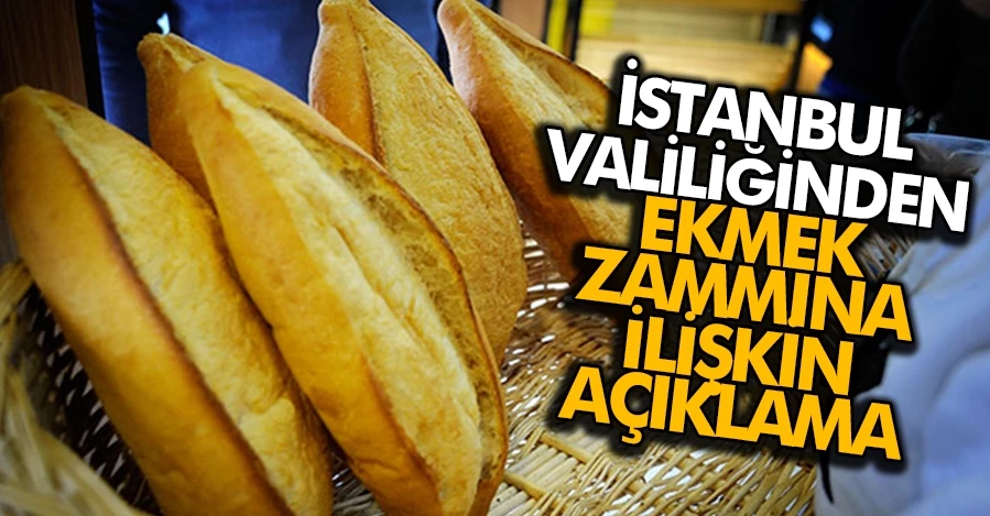 İstanbul Valiliğinden ekmek zammına ilişkin açıklama!