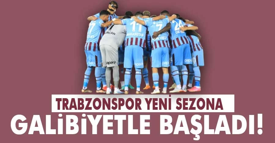 Trabzonspor yeni sezona galibiyetle başladı!