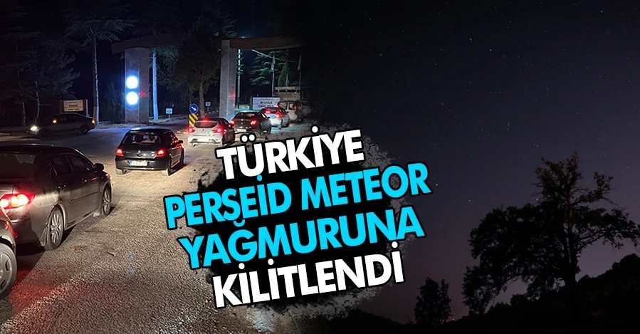 Türkiye Perseid meteor yağmuruna kilitlendi 