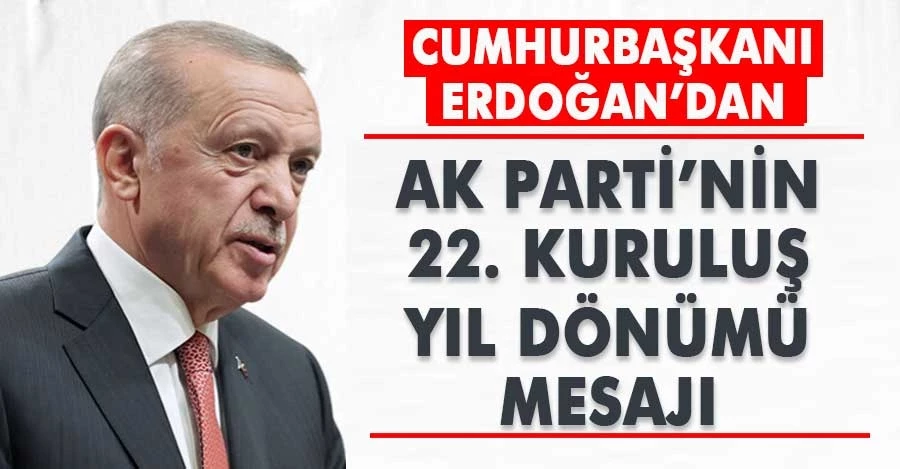 Cumhurbaşkanı Erdoğan’dan AK Parti’nin 22. kuruluş yıl dönümü mesajı  