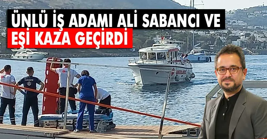 Ünlü iş adamı Ali Sabancı ve eşi Yunanistan’da sürat botuyla kaza yaptı