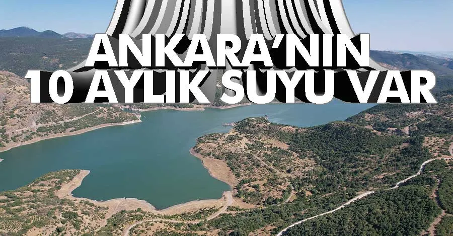 Ankara’nın 10 aylık suyu var 
