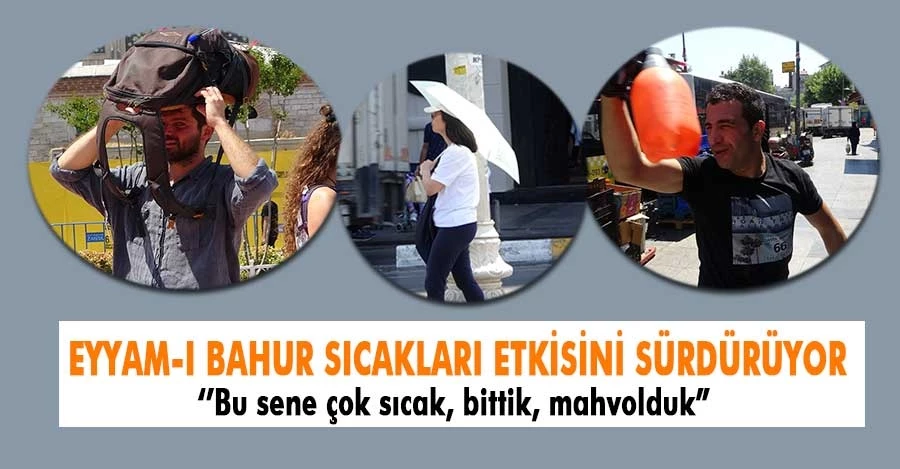 İstanbul kavruluyor: Hem ürünleri hem de kendisini suladı 