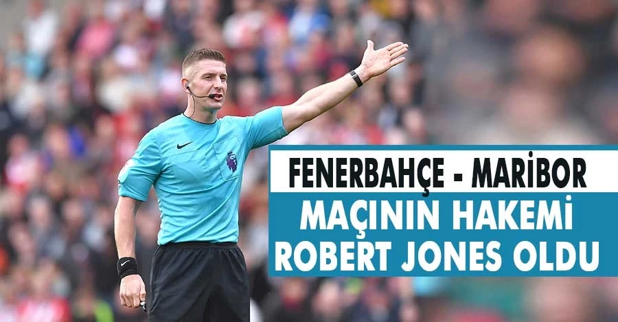 Fenerbahçe - Maribor maçının hakemi Robert Jones oldu   