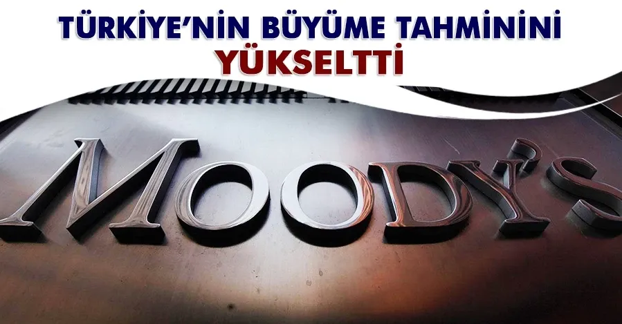 Moody’s, Türkiye için büyüme tahminlerini yükseltti