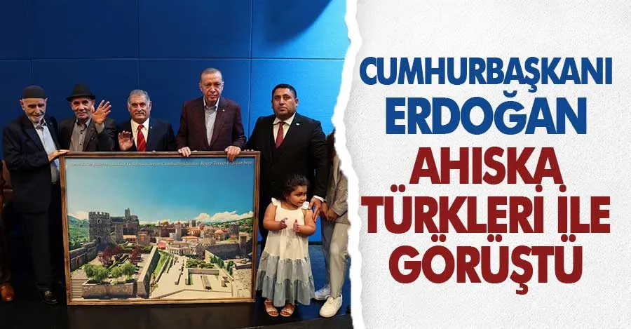 Cumhurbaşkanı Erdoğan, Ahıska Türkleri ile görüştü   