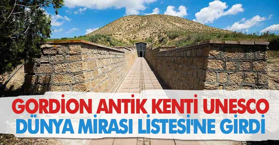 Dışişleri Bakanlığı: “Gordion Antik Kenti UNESCO Dünya Miras Listesi’ne kaydedilmiştir”   