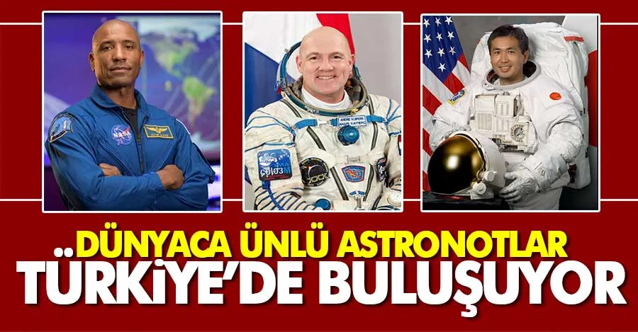 Bakan Kacır duyurdu: Dünyaca ünlü astronotlar Türkiye’de buluşuyor   