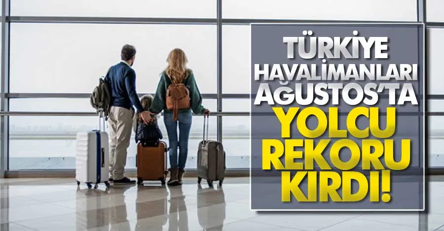 Türkiye havalimanları ağustosta yolcu rekoru kırdı   