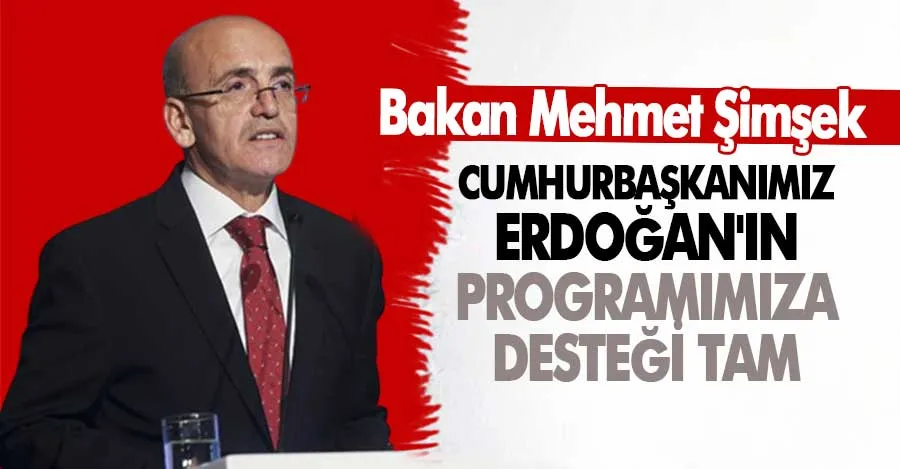 Mehmet Şimşek: Cumhurbaşkanımız Erdoğan