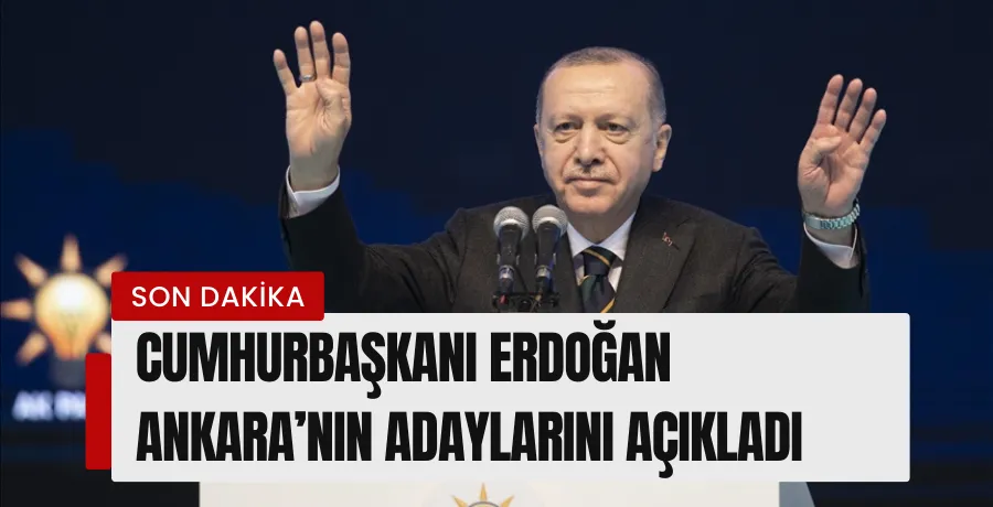 Cumhurbaşkanı Erdoğan, AK Parti Ankara ilçe belediye başkan adaylarını açıkladı