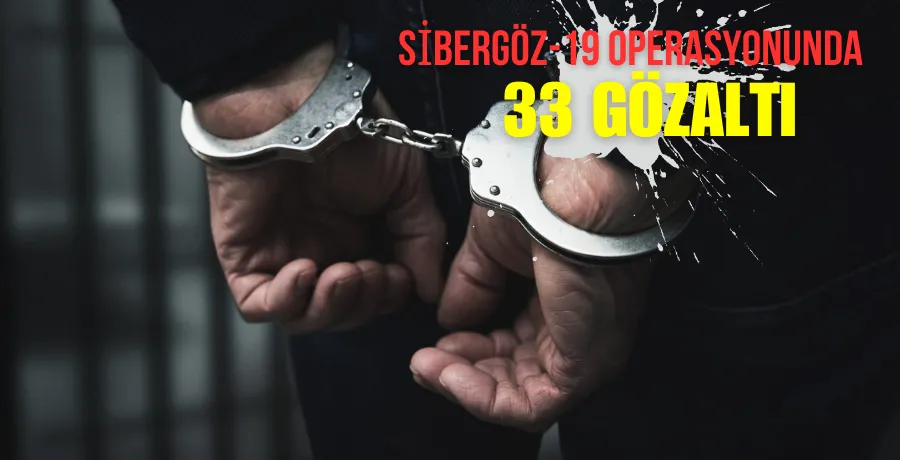 Sibergöz-19 operasyonunda 33 şüpheli yakalandı