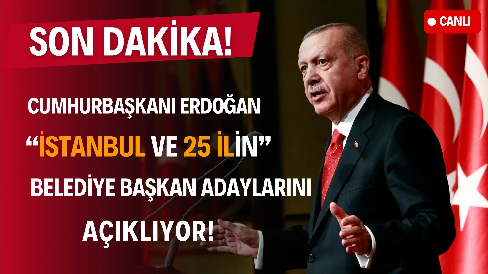 Cumhurbaşkanı Erdoğan 26 İlin Adayını Açıklıyor