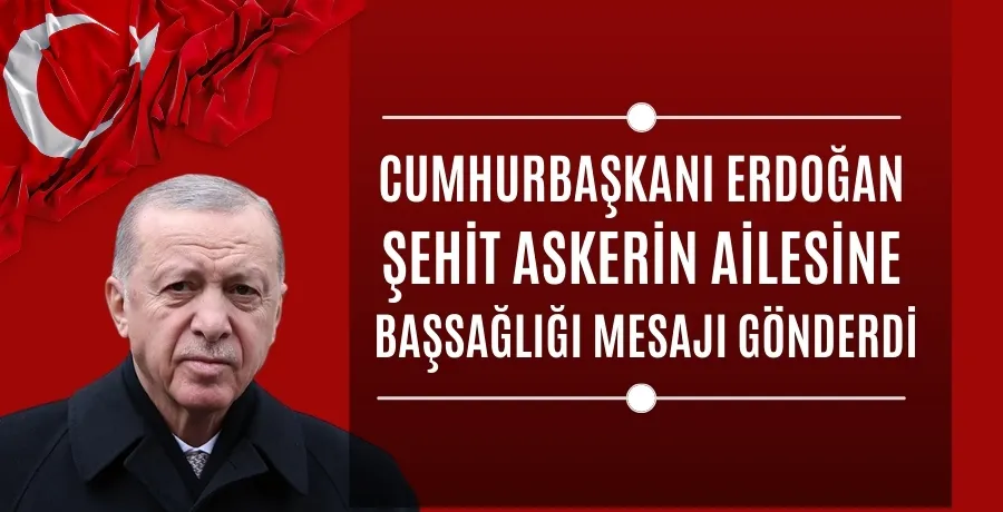 Erdoğan şehit askerin ailesine taziye mesajı gönderdi