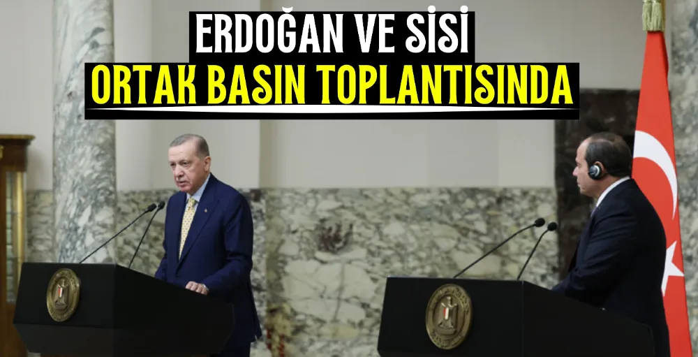 Erdoğan ve Sisi ortak basın toplantısında