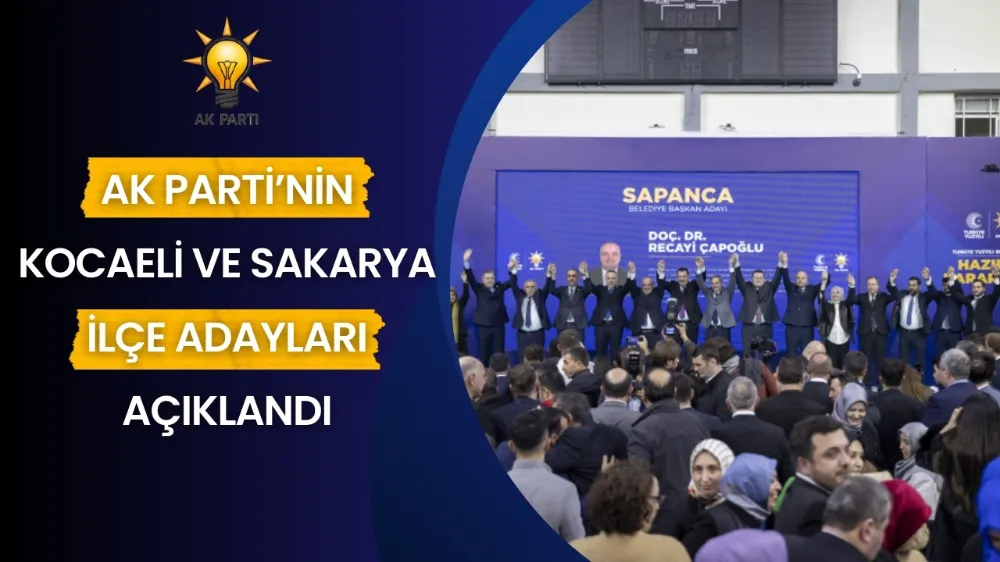 AK Parti, Kocaeli ve Sakarya ilçe başkan adaylarını tanıttı