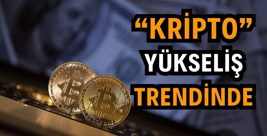 Kripto Para Piyasalarında Yükseliş Trendi Başladı!