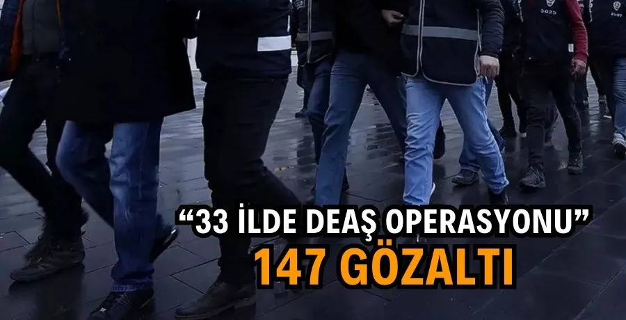 33 ilde DEAŞ operasyonu: 147 gözaltı
