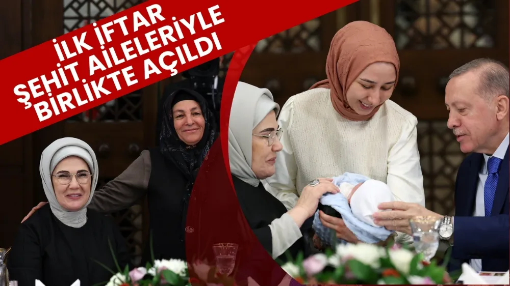 Cumhurbaşkanı Recep Tayyip Erdoğan ve eşi Emine Erdoğan, ramazan ayının ilk iftarını şehit aileleri ile birlikte yaptı