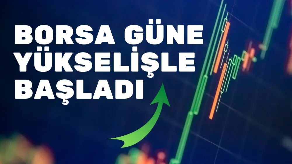  Borsa İstanbul güne yükselişle başladı