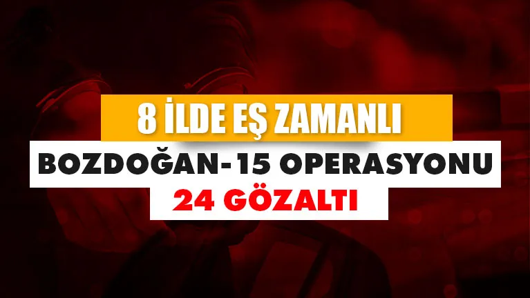 Bozdoğan-15 operasyonu: 8 ilde 24 DEAŞ şüphelisi gözaltına alındı!