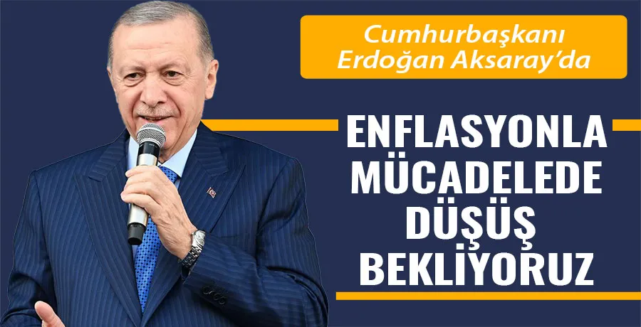 Erdoğan, Aksaray mitinginde: 