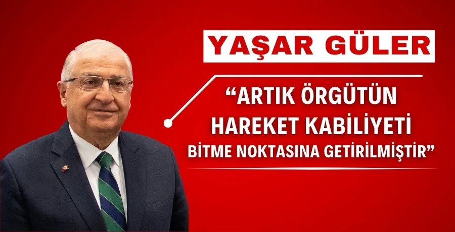 Milli Savunma Bakanı Güler: Terör Örgütü Bitme Noktasına Geldi!