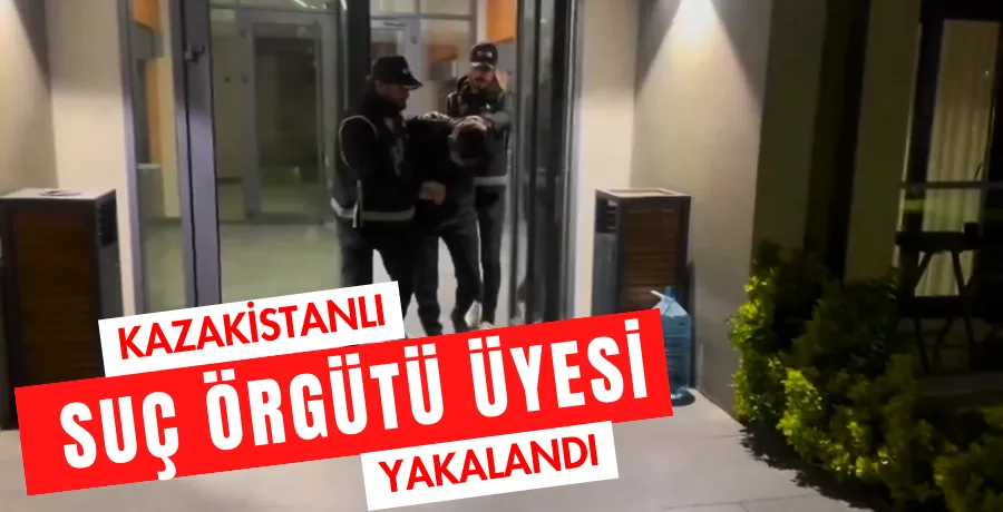 İstanbul operasyonuyla Kazakistanlı uluslararası suçlu yakalandı