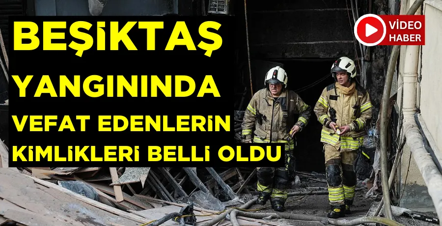 Beşiktaş yangınında hayatını kaybedenlerin kimlikleri belirlendi