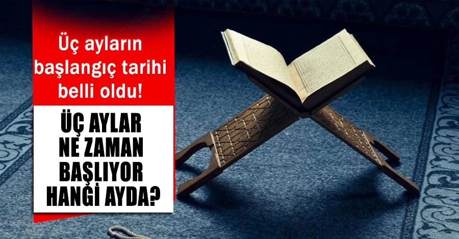 Üç aylar ne zaman başlıyor? 2022 üç aylar takvimi Diyanet: Üç ayların başlangıç tarihi