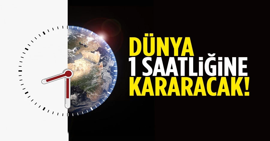 Dünya 1 saatliğine kararacak 